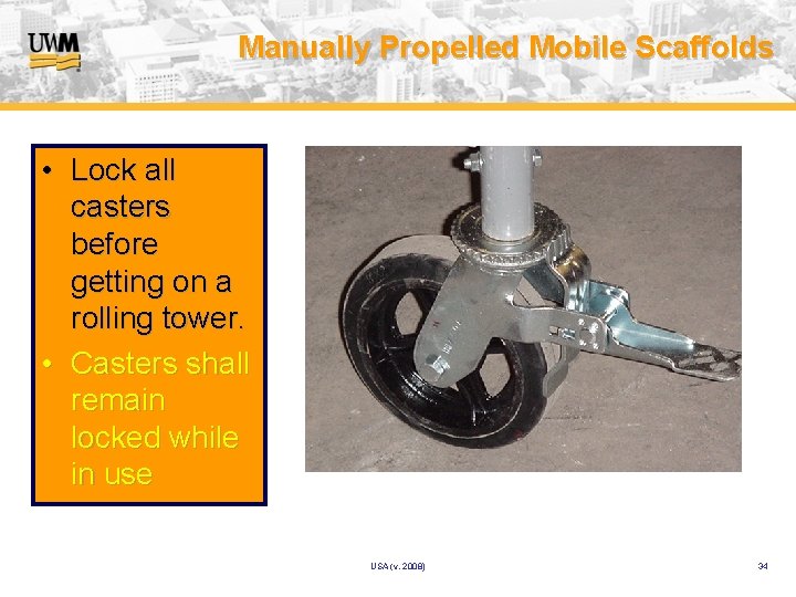 Manually Propelled Mobile Scaffolds • Lock all casters before getting on a rolling tower.
