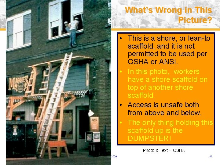What’s Wrong in This Picture? • This is a shore, or lean-to scaffold, and