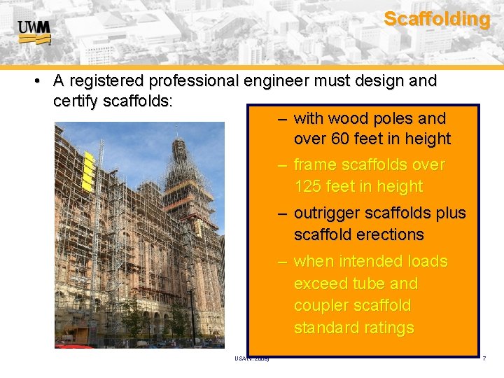 Scaffolding • A registered professional engineer must design and certify scaffolds: – with wood