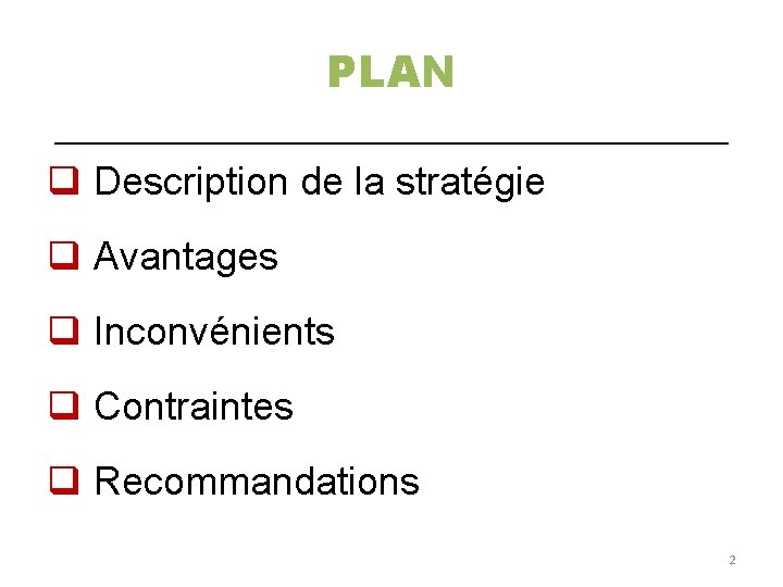 PLAN ________________ q Description de la stratégie q Avantages q Inconvénients q Contraintes q