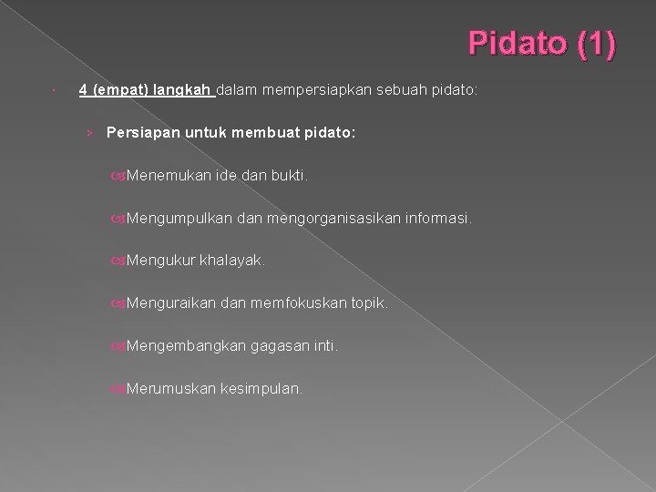 Pidato (1) 4 (empat) langkah dalam mempersiapkan sebuah pidato: › Persiapan untuk membuat pidato: