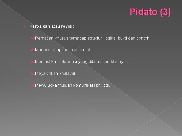 Pidato (3) › Perbaikan atau revisi: Perhatian khusus terhadap struktur, logika, bukti dan contoh.