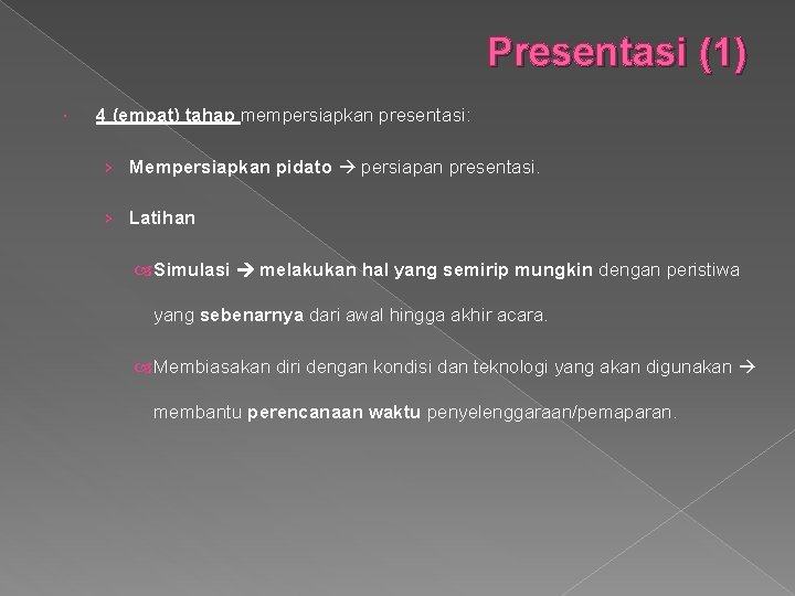 Presentasi (1) 4 (empat) tahap mempersiapkan presentasi: › Mempersiapkan pidato persiapan presentasi. › Latihan