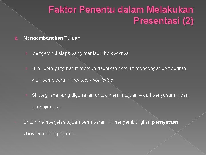 Faktor Penentu dalam Melakukan Presentasi (2) 2. Mengembangkan Tujuan › Mengetahui siapa yang menjadi