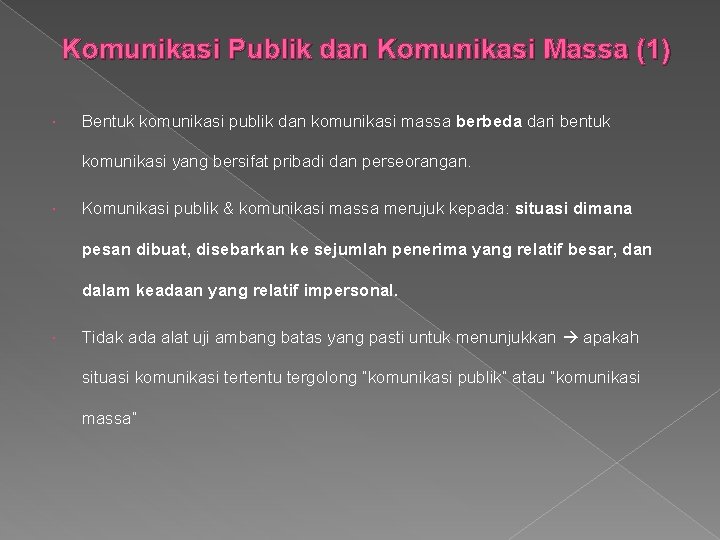 Komunikasi Publik dan Komunikasi Massa (1) Bentuk komunikasi publik dan komunikasi massa berbeda dari