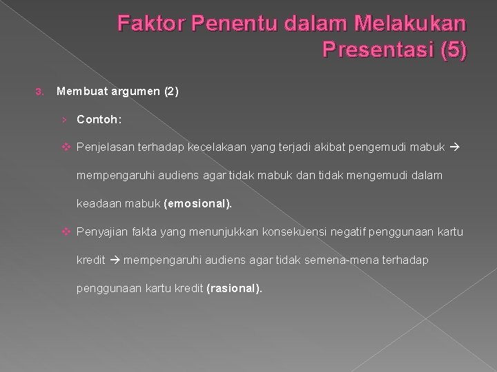 Faktor Penentu dalam Melakukan Presentasi (5) 3. Membuat argumen (2) › Contoh: v Penjelasan