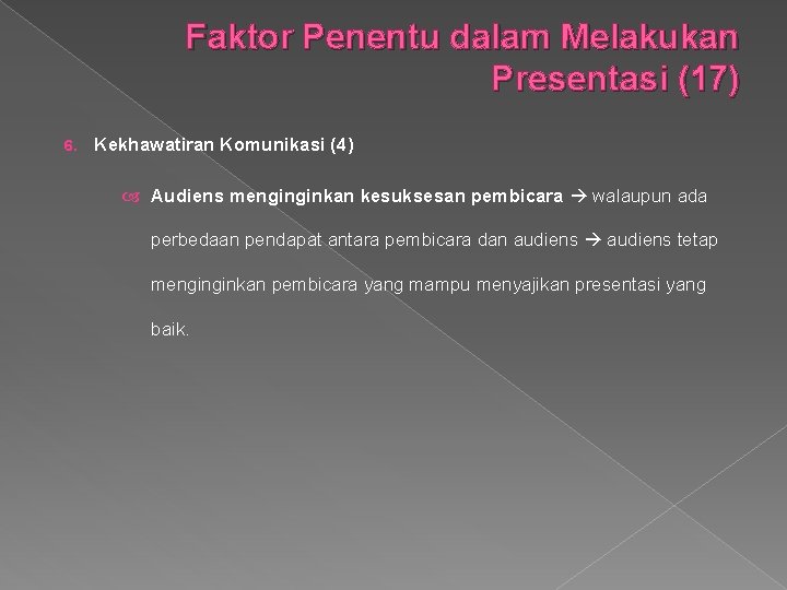 Faktor Penentu dalam Melakukan Presentasi (17) 6. Kekhawatiran Komunikasi (4) Audiens menginginkan kesuksesan pembicara