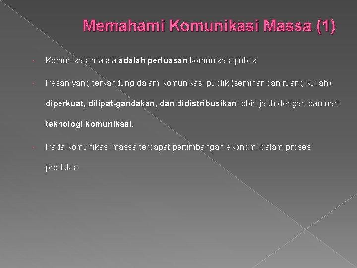 Memahami Komunikasi Massa (1) Komunikasi massa adalah perluasan komunikasi publik. Pesan yang terkandung dalam