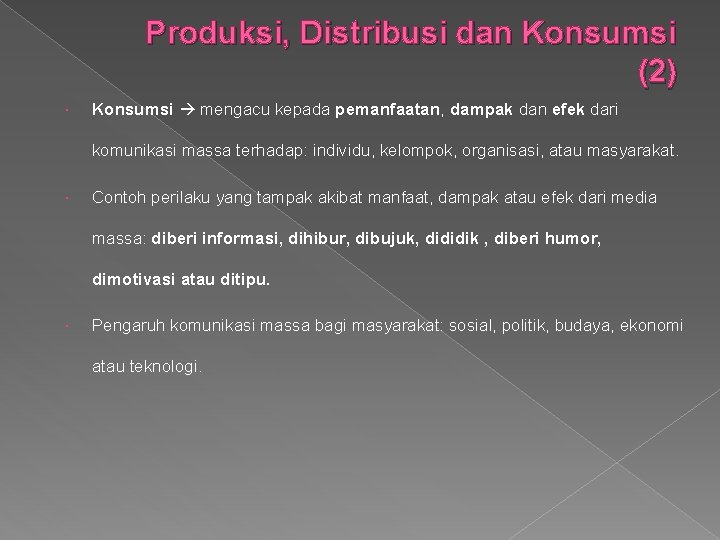 Produksi, Distribusi dan Konsumsi (2) Konsumsi mengacu kepada pemanfaatan, dampak dan efek dari komunikasi