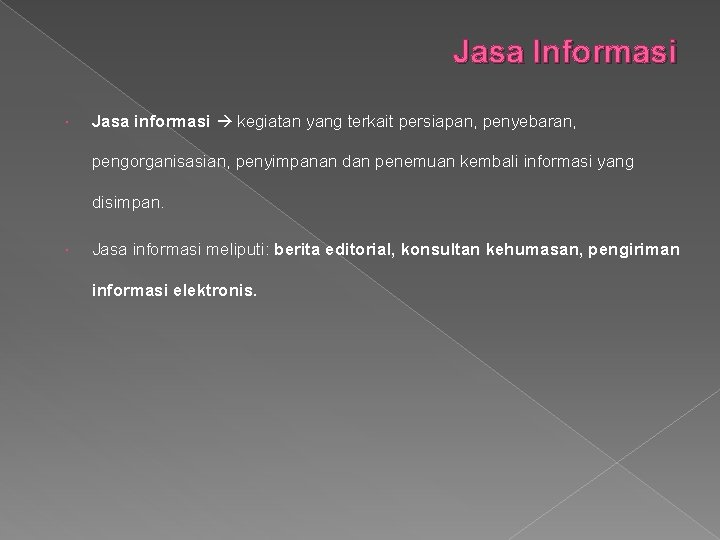 Jasa Informasi Jasa informasi kegiatan yang terkait persiapan, penyebaran, pengorganisasian, penyimpanan dan penemuan kembali