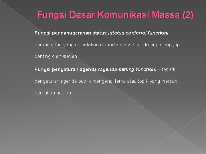 Fungsi Dasar Komunikasi Massa (2) Fungsi penganugerahan status (status conferral function) – pemberitaan yang