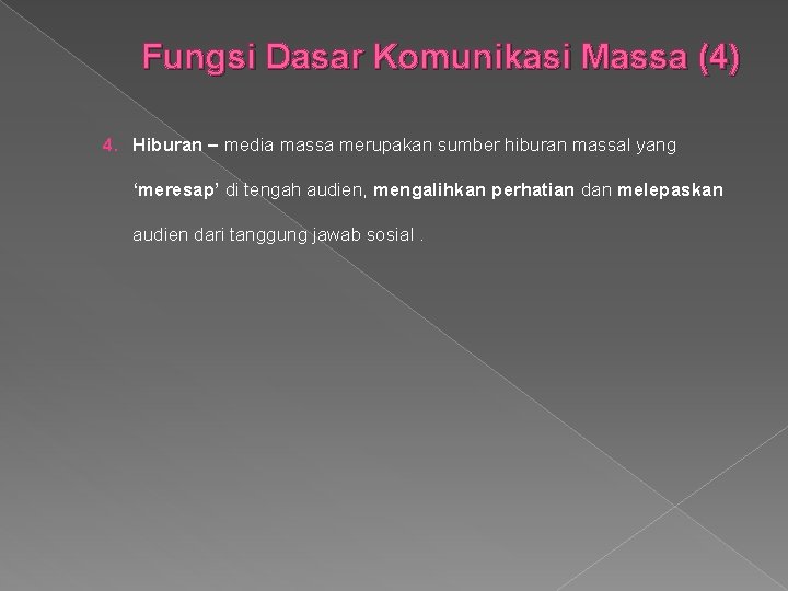 Fungsi Dasar Komunikasi Massa (4) 4. Hiburan – media massa merupakan sumber hiburan massal