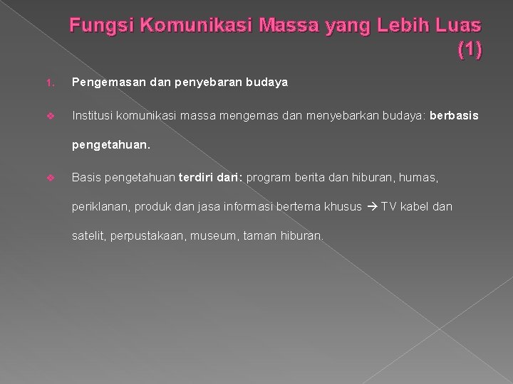 Fungsi Komunikasi Massa yang Lebih Luas (1) 1. Pengemasan dan penyebaran budaya v Institusi