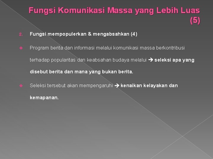 Fungsi Komunikasi Massa yang Lebih Luas (5) 2. Fungsi mempopulerkan & mengabsahkan (4) v