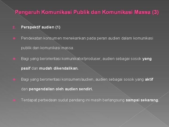 Pengaruh Komunikasi Publik dan Komunikasi Massa (3) 2. Perspektif audien (1) v Pendekatan konsumen