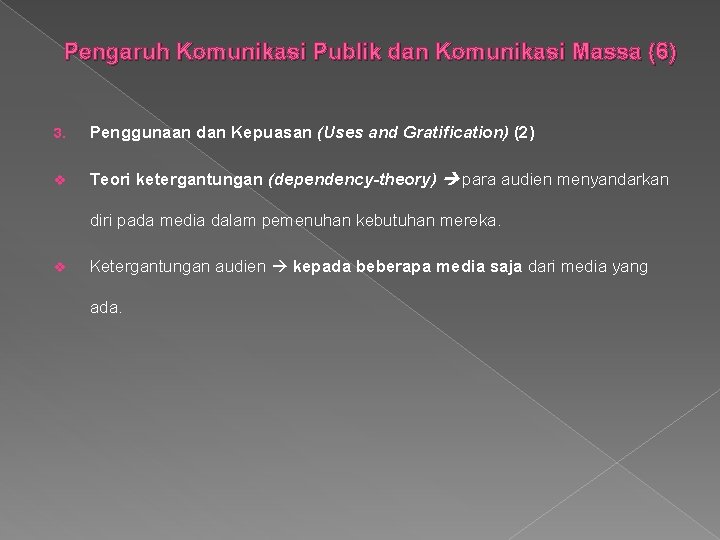 Pengaruh Komunikasi Publik dan Komunikasi Massa (6) 3. Penggunaan dan Kepuasan (Uses and Gratification)