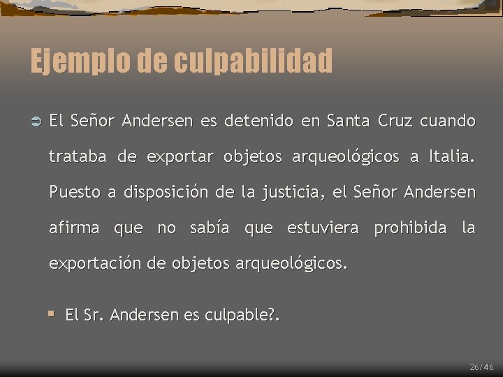 Ejemplo de culpabilidad Ü El Señor Andersen es detenido en Santa Cruz cuando trataba