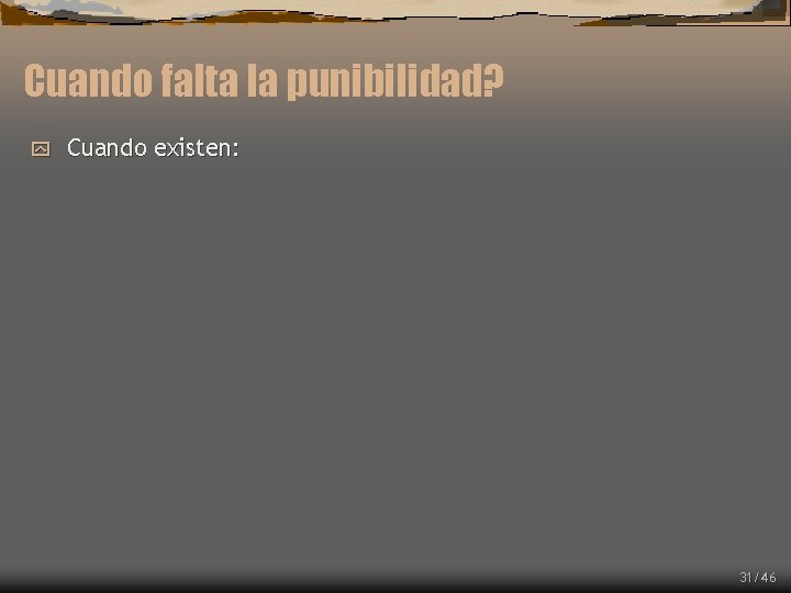 Cuando falta la punibilidad? y Cuando existen: 31/46 