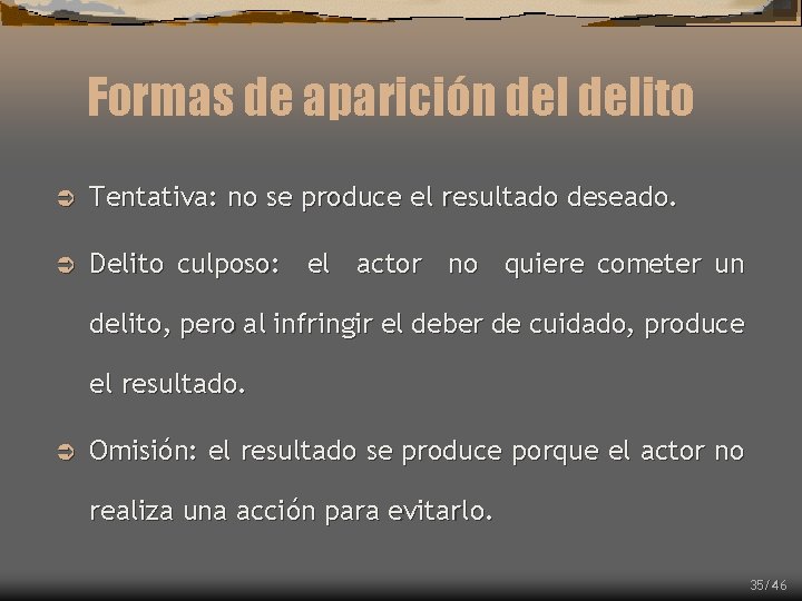 Formas de aparición delito Ü Tentativa: no se produce el resultado deseado. Ü Delito