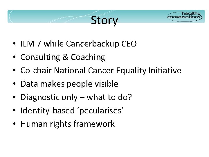 Story • • ILM 7 while Cancerbackup CEO Consulting & Coaching Co-chair National Cancer