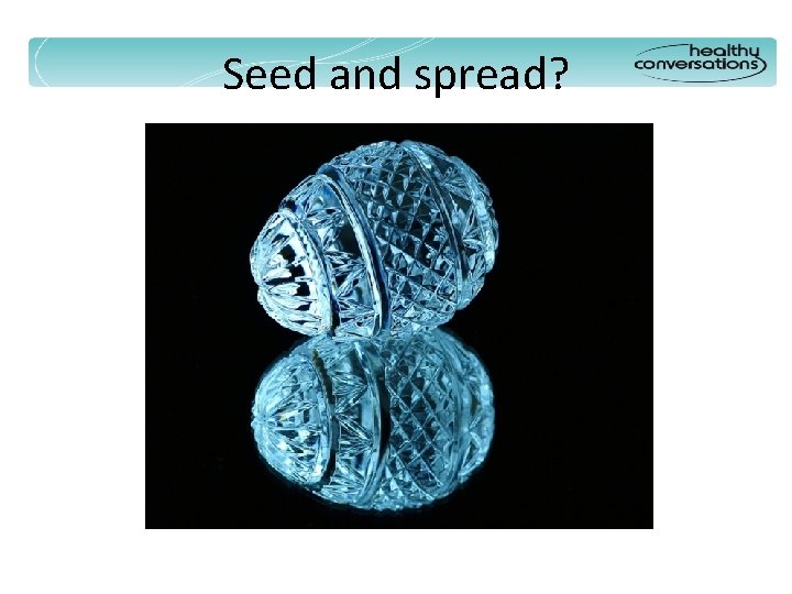 Seed and spread? 