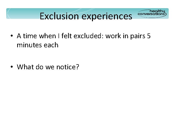 Exclusion experiences • A time when I felt excluded: work in pairs 5 minutes