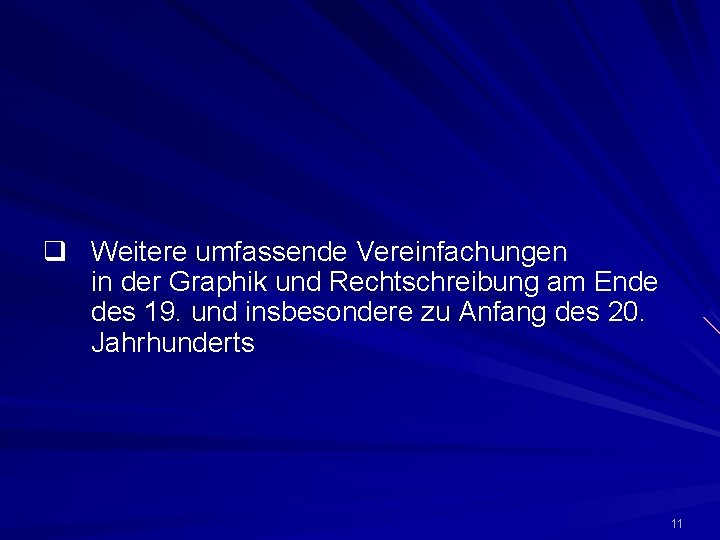 q Weitere umfassende Vereinfachungen in der Graphik und Rechtschreibung am Ende des 19. und