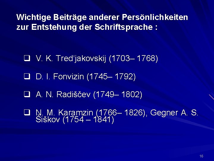 Wichtige Beiträge anderer Persönlichkeiten zur Entstehung der Schriftsprache : q V. K. Tred‘jakovskij (1703–