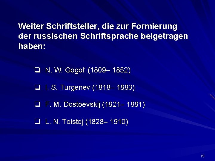 Weiter Schriftsteller, die zur Formierung der russischen Schriftsprache beigetragen haben: q N. W. Gogol‘