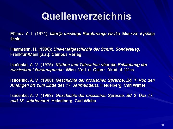 Quellenverzeichnis Efimov, A. I. (1971): Istorija russkogo literaturnogo jazyka. Moskva: Vysšaja škola. Haarmann, H.