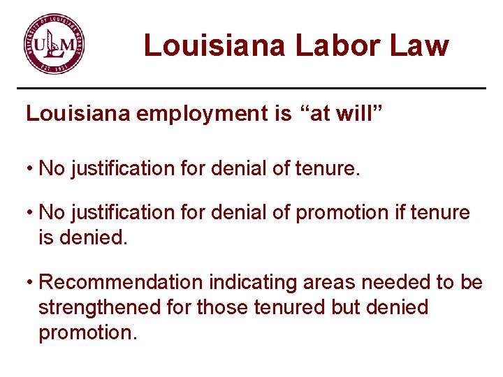 Louisiana Labor Law Louisiana employment is “at will” • No justification for denial of