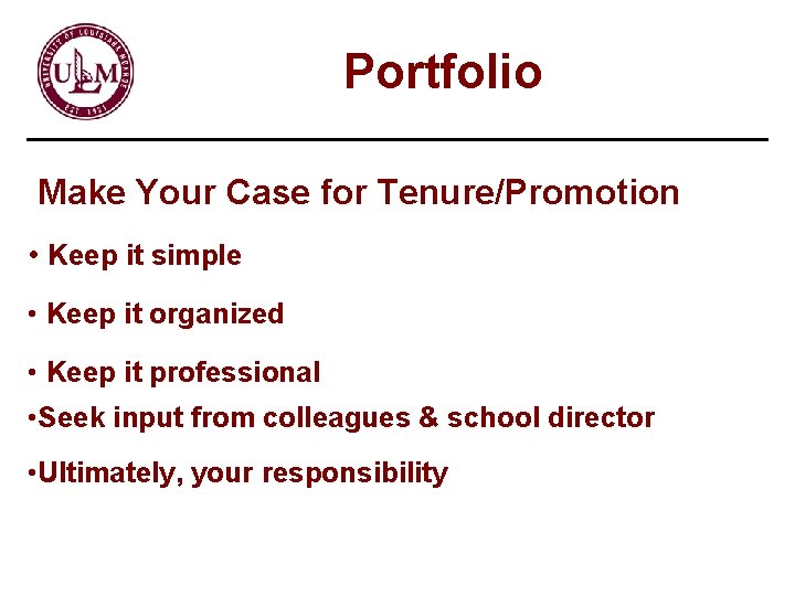 Portfolio Make Your Case for Tenure/Promotion • Keep it simple • Keep it organized