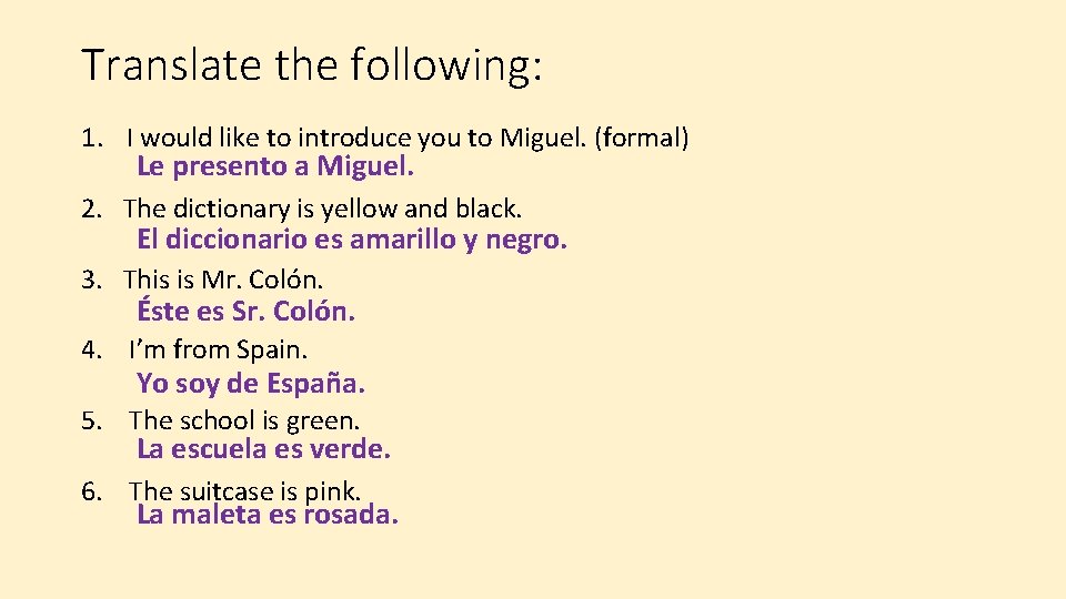 Translate the following: 1. I would like to introduce you to Miguel. (formal) Le