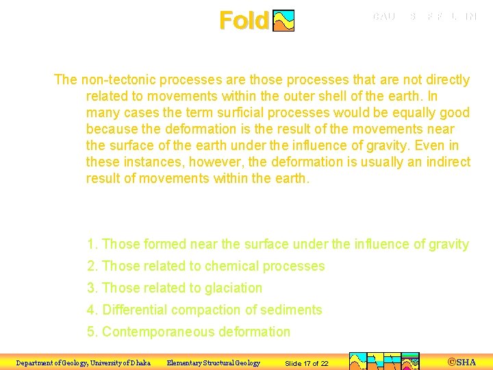 Fold CAUSES OF FOLDING b) Non-Tectonic Processes The non-tectonic processes are those processes that