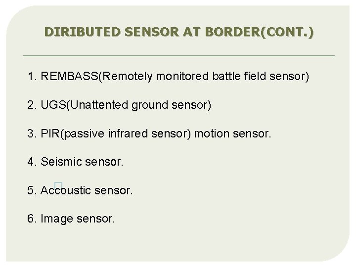 DIRIBUTED SENSOR AT BORDER(CONT. ) 1. REMBASS(Remotely monitored battle field sensor) 2. UGS(Unattented ground