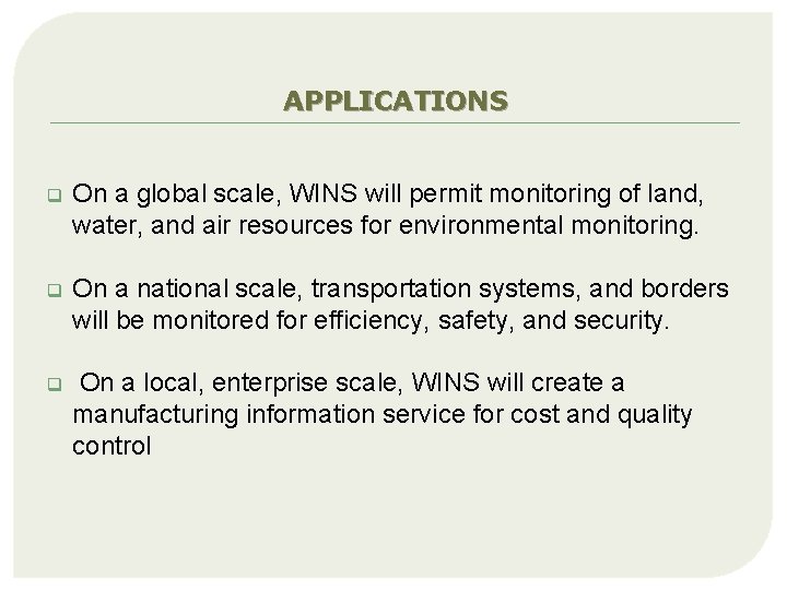 APPLICATIONS q On a global scale, WINS will permit monitoring of land, water, and