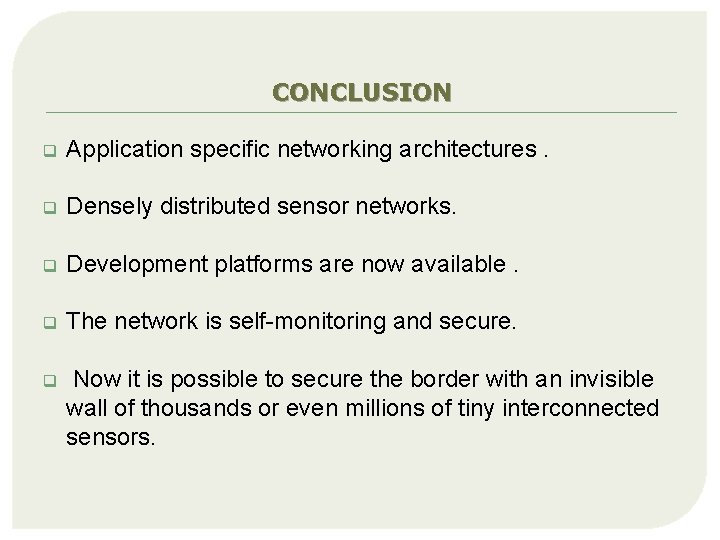 CONCLUSION q Application specific networking architectures. q Densely distributed sensor networks. q Development platforms