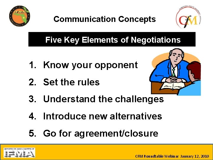 Communication Concepts Five Key Elements of Negotiations 1. Know your opponent 2. Set the