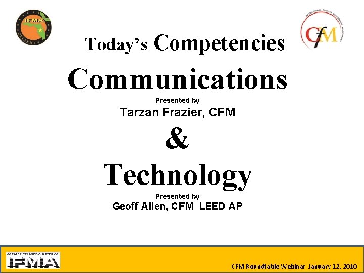 Today’s Competencies Communications Presented by Tarzan Frazier, CFM & Technology Presented by Geoff Allen,