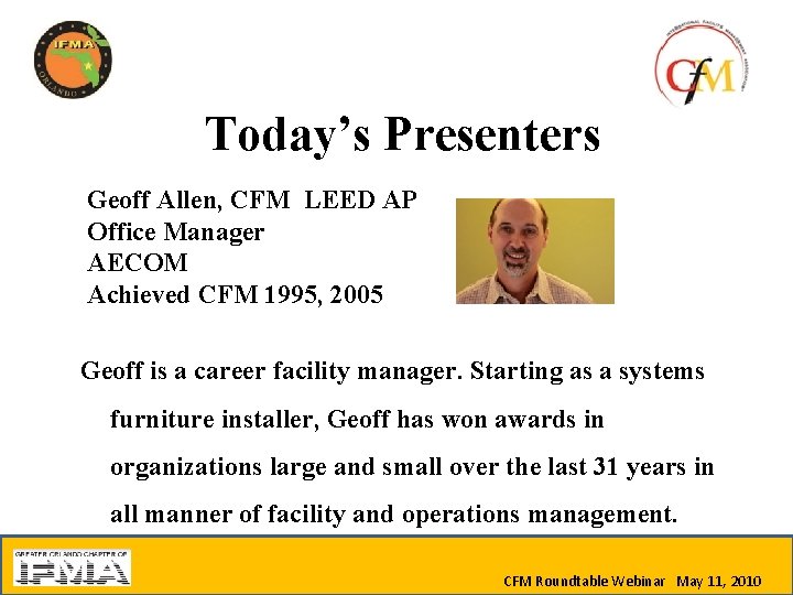 Today’s Presenters Geoff Allen, CFM LEED AP Office Manager AECOM Achieved CFM 1995, 2005