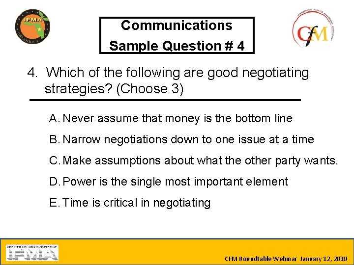 Communications Sample Question # 4 4. Which of the following are good negotiating strategies?