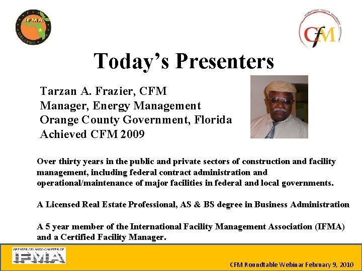 Today’s Presenters Tarzan A. Frazier, CFM Manager, Energy Management Orange County Government, Florida Achieved