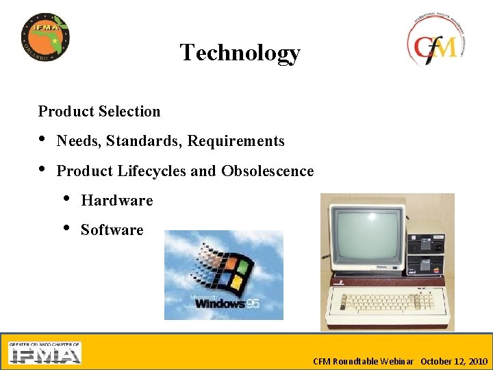 Technology Product Selection • • Needs, Standards, Requirements Product Lifecycles and Obsolescence • •