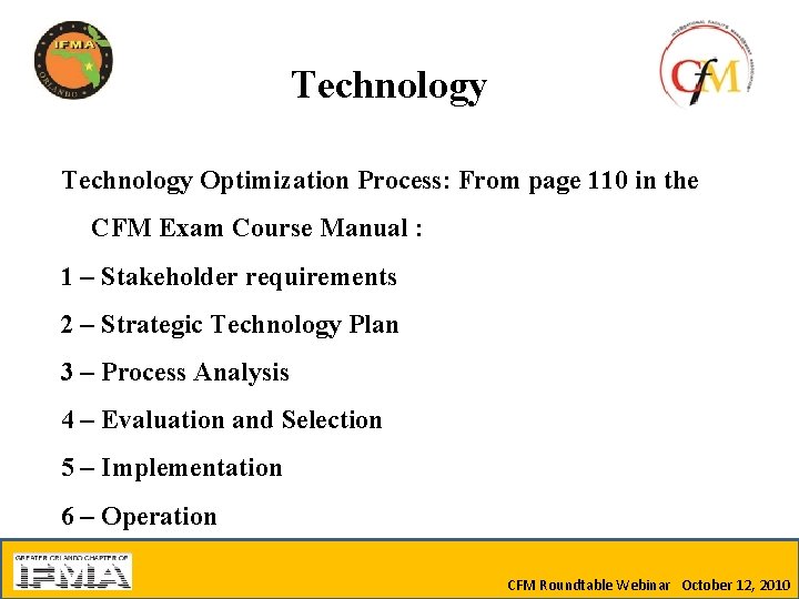 Technology Optimization Process: From page 110 in the CFM Exam Course Manual : 1