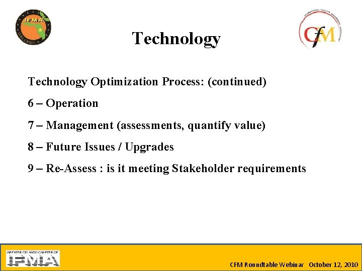 Technology Optimization Process: (continued) 6 – Operation 7 – Management (assessments, quantify value) 8