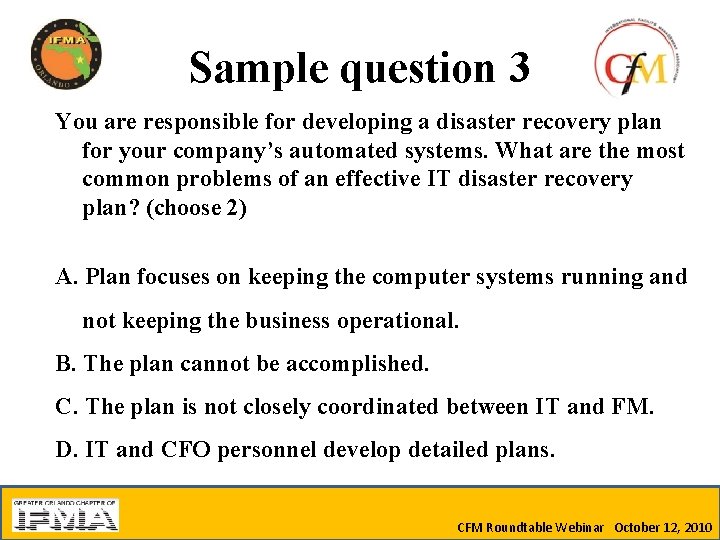 Sample question 3 You are responsible for developing a disaster recovery plan for your