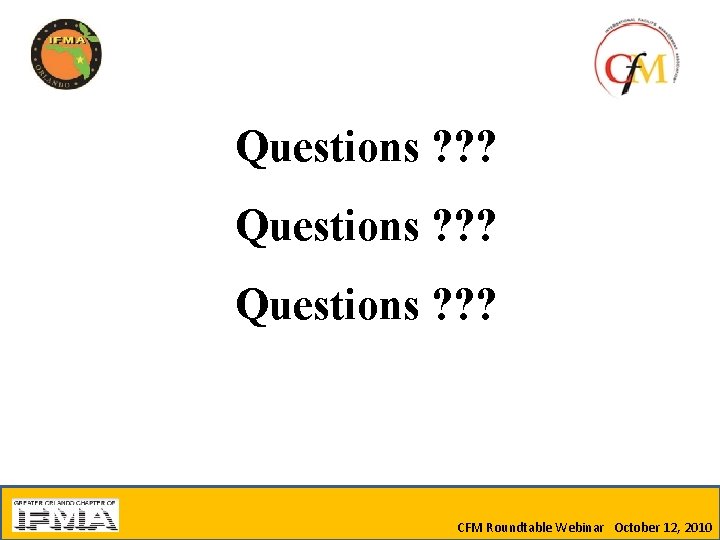 Questions ? ? ? CFM Roundtable Webinar October 12, 2010 