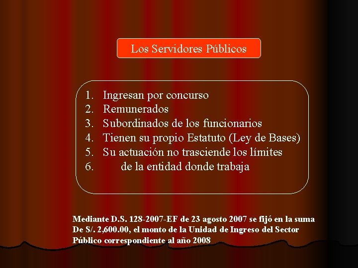 Los Servidores Públicos 1. 2. 3. 4. 5. 6. Ingresan por concurso Remunerados Subordinados