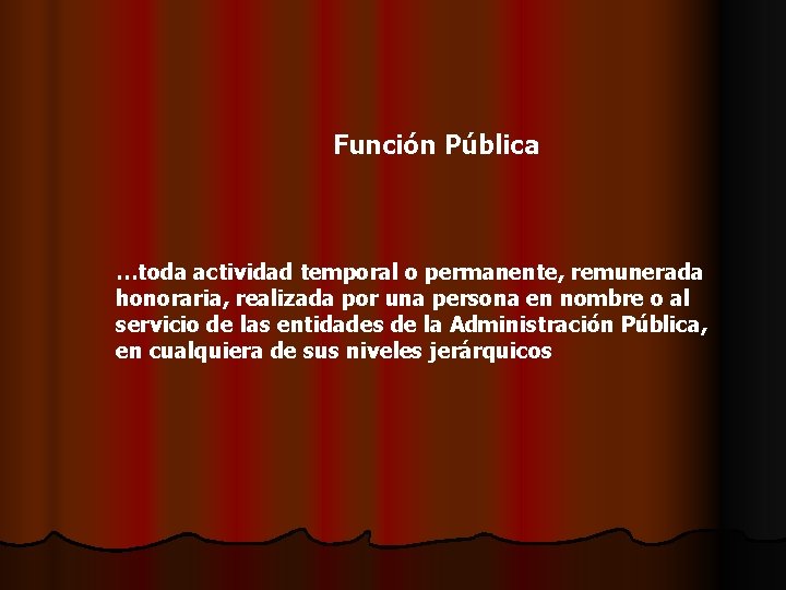 Función Pública …toda actividad temporal o permanente, remunerada honoraria, realizada por una persona en