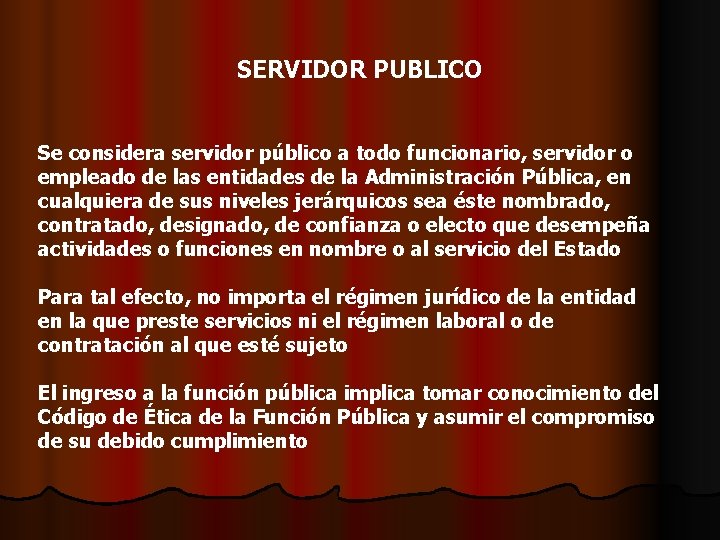 SERVIDOR PUBLICO Se considera servidor público a todo funcionario, servidor o empleado de las